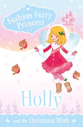 Fashion Fairy Princess: Holly and the Christmas Wish